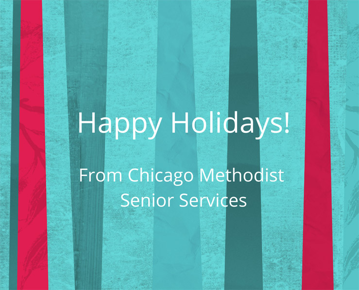 A striped backdrop featuring varying shades of green and red is overlaid with the text: "Happy Holidays! From Chicago Methodist Senior Services"